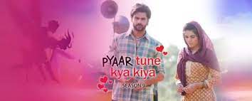 Pyaar Tune Kya Kiya S9 Pyaar Tune Kya Kiya S9